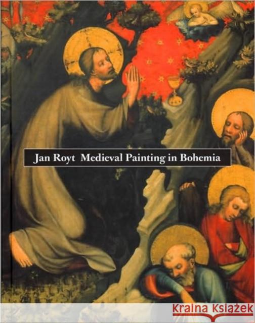 Medieval Painting in Bohemia Jan Royt 9788024602660 Karolinum Press