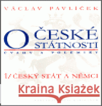 O české státnosti (úvahy a polemiky) 1/ Český stát a Němci Václav Pavlíček 9788024604893 Karolinum