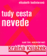 Tudy cesta nevede Elisabeth Badinterová 9788024608853 Karolinum