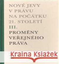 Nové jevy v právu na počátku 21. století - sv. 3 - Proměny veřejného práva Michal Tomášek 9788024616629