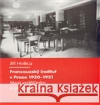 Francouzský institut v Praze 1920-1951 Jiří Hnilica 9788024616636