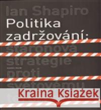 Politika zadržování Ian Shapiro 9788024616698