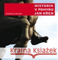Historik v pohybu Jan KÅ™en 9788024621005 Karolinum