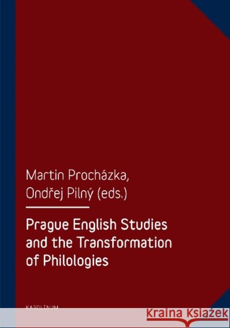 Prague English Studies and the Transformation of Philologies Martin Prochazka Ondrej Pilny 9788024621562