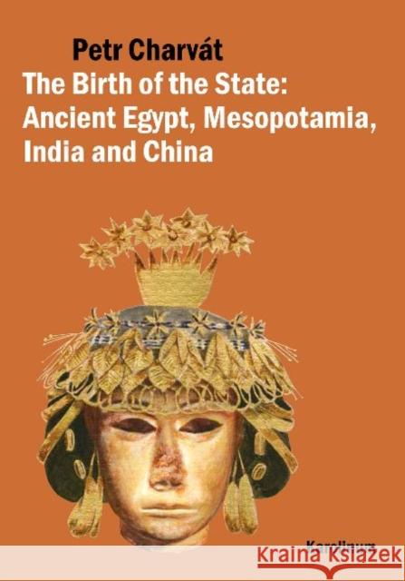 The Birth of the State: Ancient Egypt, Mesopotamia, India and China Charvát, Petr 9788024622149