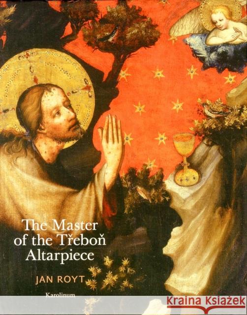 The Master of the Trebon Altarpiece Jan Royt 9788024622613 Karolinum Press