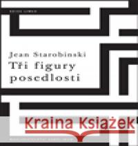 Tři figury posedlosti Jean Starobinski 9788024622682