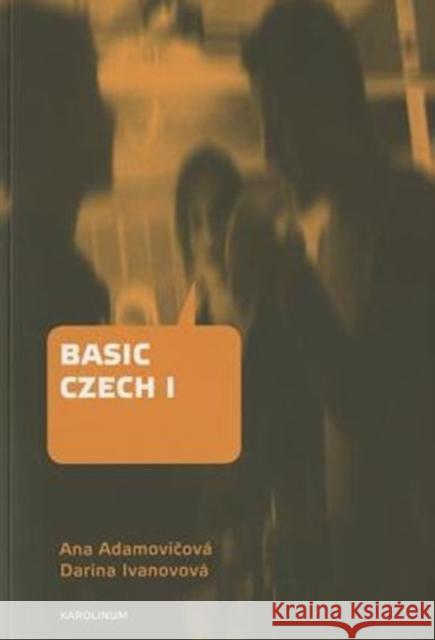 Basic Czech I: Third Revised and Updated Edition Ana Adamovicova Darina Ivanovova 9788024623344 Karolinum Press