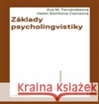 Základy psycholingvistiky Eva M. FernÃ¡ndezovÃ¡ 9788024624358 Karolinum