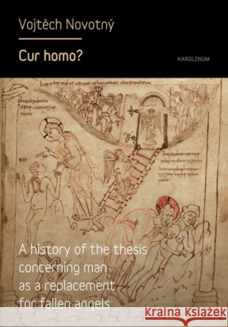 Cur Homo?: A History of the Thesis of Man as a Replacement for Fallen Angels Vojtech Novotny 9788024625195