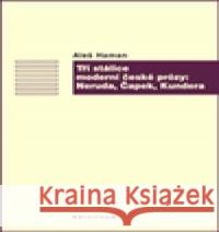 Tři stálice moderní české prózy: Neruda, Čapek, Kundera Aleš Haman 9788024626314