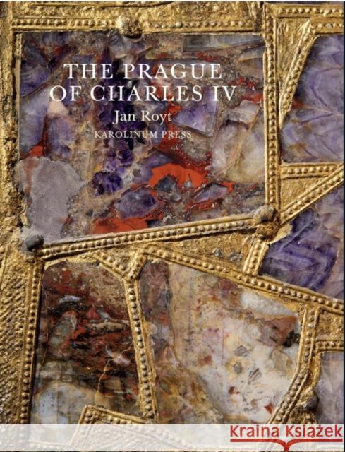 The Prague of Charles IV, 1316-1378 Royt, Jan 9788024631325 Karolinum Press, Charles University