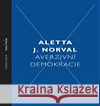 Averzivní demokracie Aletta J. Norval 9788024631387