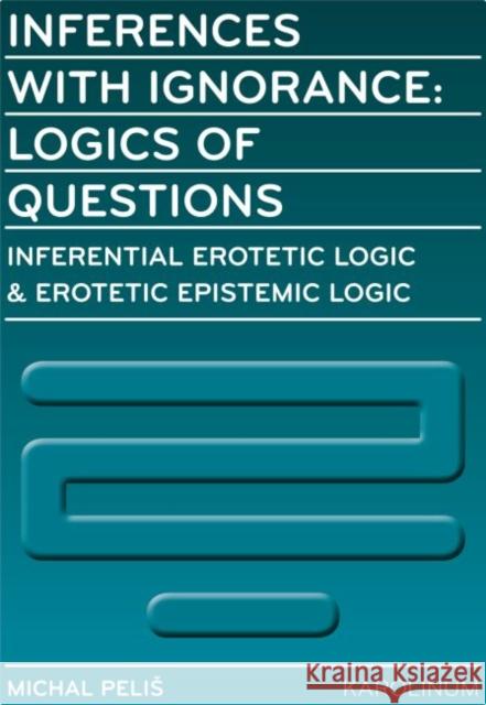 Inferences with Ignorance: Logics of Questions Michal Pelis 9788024631813 Karolinum Press, Charles University