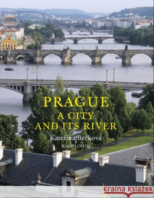 Prague: A City and Its River Becková, Katerina 9788024632926 Karolinum Press, Charles University