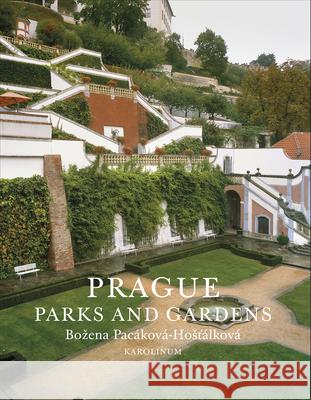 Prague: Gardens and Parks Pacáková-Hostálková, Bozena 9788024634227 Karolinum Press, Charles University