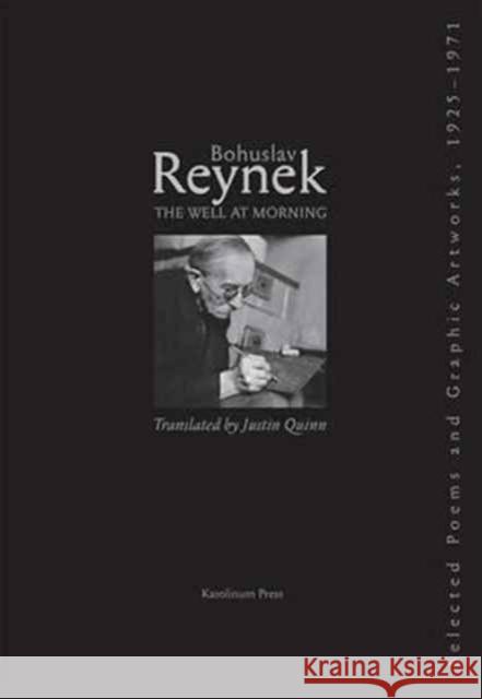 The Well at Morning: Selected Poems, 1925-1971 Bohuslav Reynek Justin Quinn 9788024634258