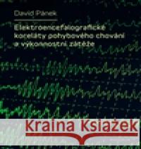 Elektroencefalografické koreláty pohybového chování a výkonnostní zátěže David Pánek 9788024634357