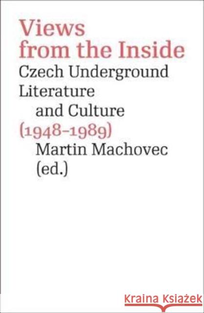 Views from the Inside: Czech Underground Literature and Culture (1948-1989) Martin Machovec 9788024635927 Karolinum Press, Charles University