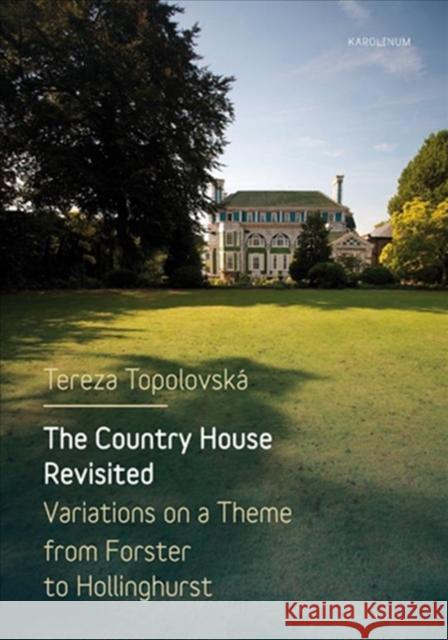 The Country House Revisited: Variations on a Theme from Forster to Hollinghurst Tereza Topolovská 9788024636726