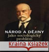 Národ a dějiny jako sociologický problém Tomáš Garrigue Masaryk 9788024641201