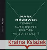 Temný kontinent Evropa ve 20. století Mark Mazower 9788024641928 Karolinum