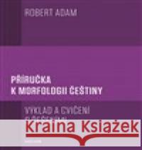 Příručka k morfologii češtiny Robert Adam 9788024642604