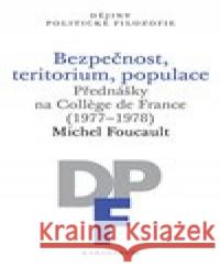 Bezpečnost, teritorium, populace Michel Foucault 9788024642864