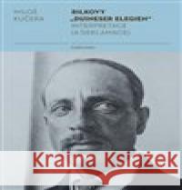 Rilkovy „Duineser Elegien“- Interpretace (a deklamace) Miloš Kučera 9788024643359