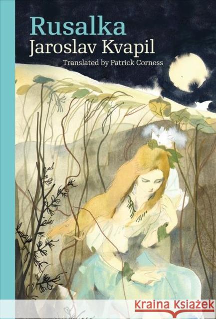 Rusalka: A Lyrical Fairy-Tale in Three Acts Jaroslav Jaroslav Patrick Corness 9788024643816 Karolinum Press, Charles University