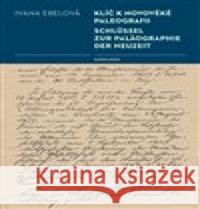 Klíč k novověké paleografii Ivana Ebelová 9788024644585