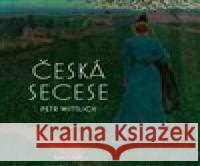 Česká secese Petr Wittlich 9788024644950