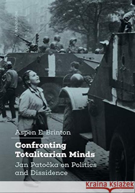 Confronting Totalitarian Minds: Jan Patocka on Politics and Dissidence Aspen Brinton 9788024645377