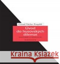 Úvod do husovských dilemat Ctirad Václav Pospíšil 9788024646848