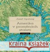 Amerika v proměnách staletí Josef Opatrný 9788024648484