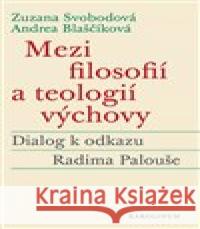 Mezi filosofií a teologií výchovy Zuzana Svobodová 9788024649023