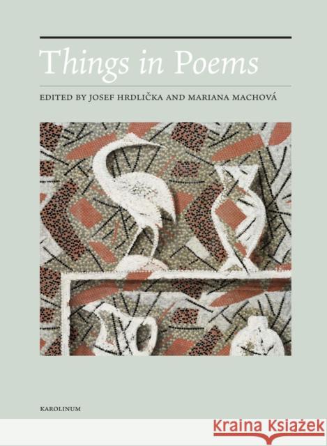 Things in Poems: From the Shield of Achilles to Hyperobjects Josef Hrdlicka Mariana Machov 9788024649399 Karolinum Press, Charles University