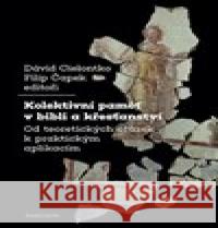 Kolektivní paměť v bibli a křesťanství Filip Čapek 9788024650999