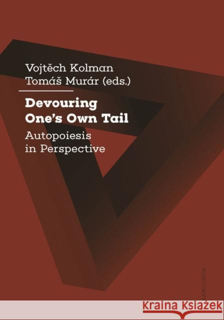 Devouring One's Own Tail: Autopoiesis in Perspective Vojtech Kolman Tom 9788024651316