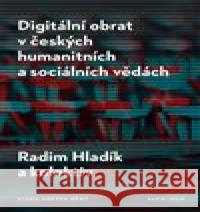 Digitální obrat v českých humanitních a sociálních vědách Radim Hladík 9788024651934 Karolinum