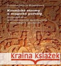 Kosmické stromy a magické portály Zuzana Marie Kostićová 9788024655055 Karolinum