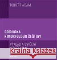 Příručka k morfologii češtiny Robert Adam 9788024655369 Karolinum