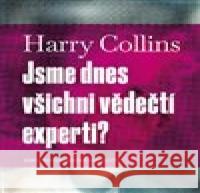 Jsme dnes všichni vědečtí experti? Harry Collins 9788024656595 Karolinum