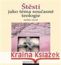 Štěstí jako téma současné teologie Ondřej Kolář 9788024657141