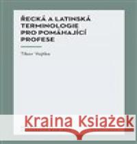 Řecká a latinská terminologie pro pomáhající profese Tibor Vojtko 9788024658476 Karolinum