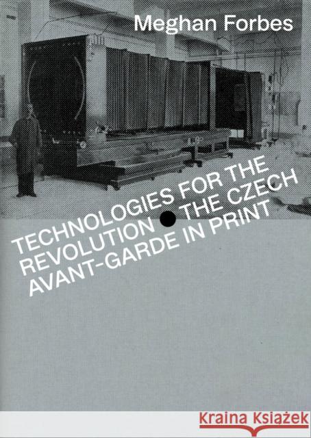 Technologies for the Future: The Czech Avant-Garde in Print Meghan Forbes 9788024660509 Karolinum Press, Charles University