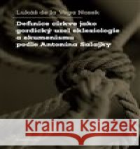 Definice církve jako gordický uzel eklesiologie a ekumenismu podle Antonína Salajky Lukáš de la Vega Nosek 9788024660981
