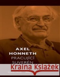 Pracující suverén Axel Honneth 9788024663104 Karolinum