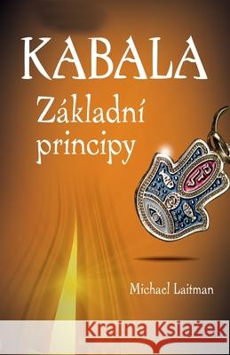 Kabala Základní Principy Laitman, Michael 9788024734354 Laitman Kabbalah Publishers