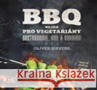 BBQ nejen pro vegetariány Oliver Sievers 9788025514504 Rebo